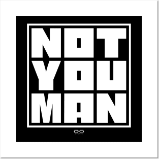 NOT YOU MAN Posters and Art